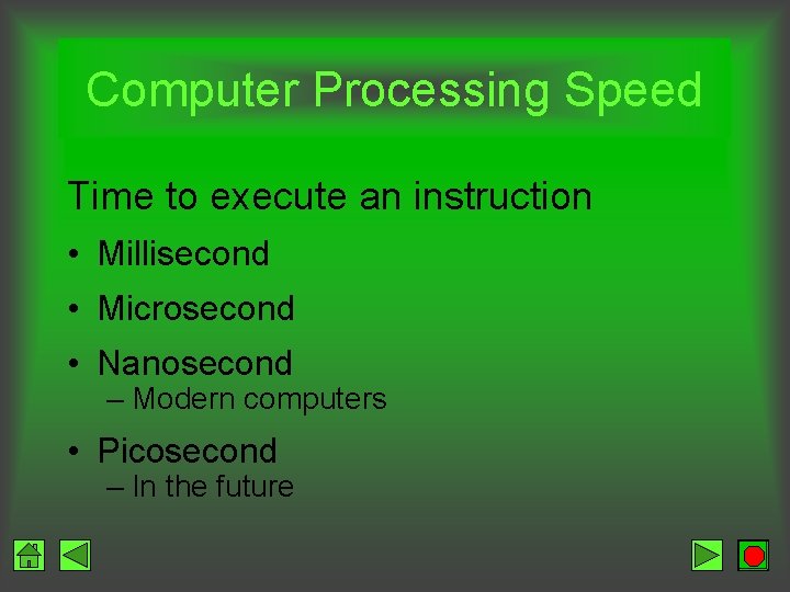 Computer Processing Speed Time to execute an instruction • Millisecond • Microsecond • Nanosecond