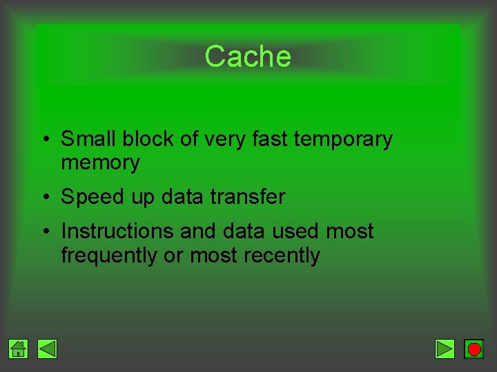 Cache • Small block of very fast temporary memory • Speed up data transfer