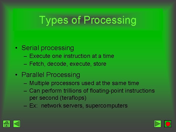 Types of Processing • Serial processing – Execute one instruction at a time –