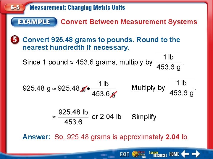 Convert Between Measurement Systems Convert 925. 48 grams to pounds. Round to the nearest