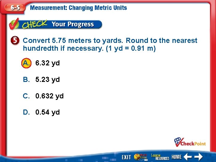 Convert 5. 75 meters to yards. Round to the nearest hundredth if necessary. (1