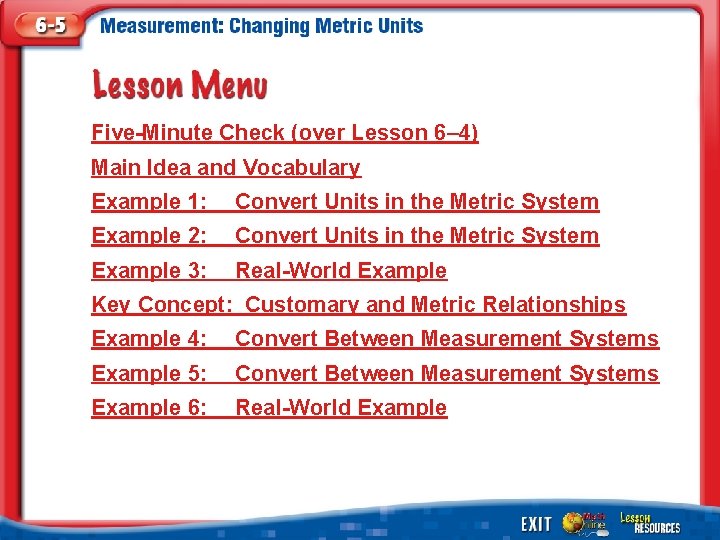 Five-Minute Check (over Lesson 6– 4) Main Idea and Vocabulary Example 1: Convert Units