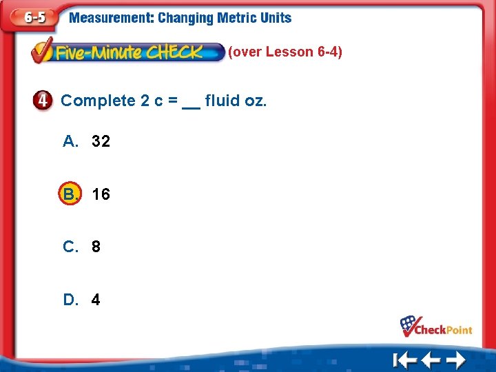 (over Lesson 6 -4) Complete 2 c = __ fluid oz. A. 32 B.