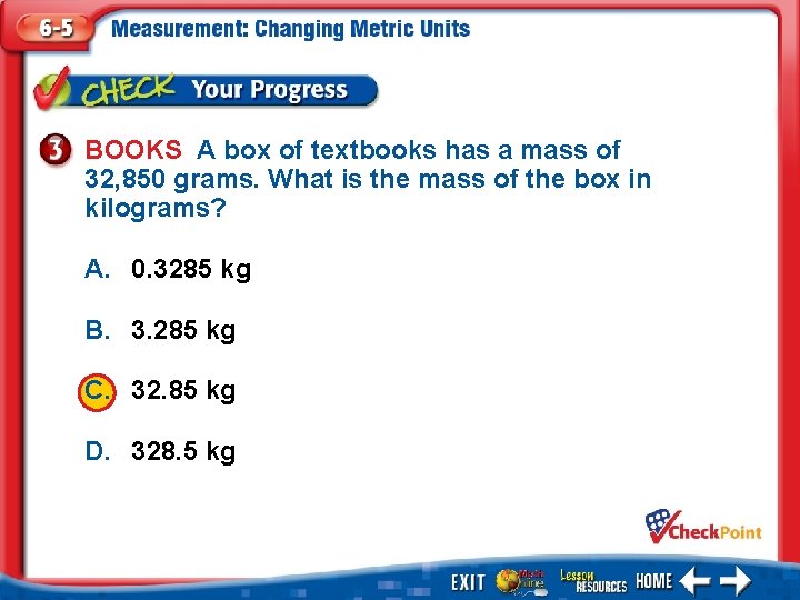 BOOKS A box of textbooks has a mass of 32, 850 grams. What is