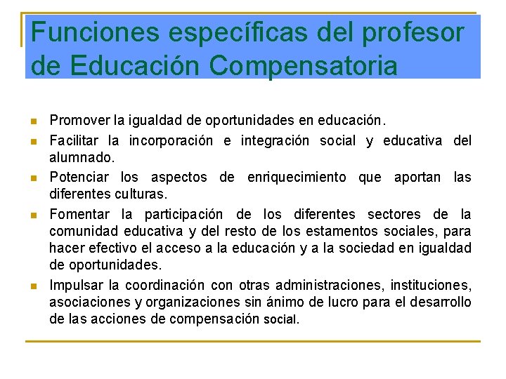 Funciones específicas del profesor de Educación Compensatoria n n n Promover la igualdad de