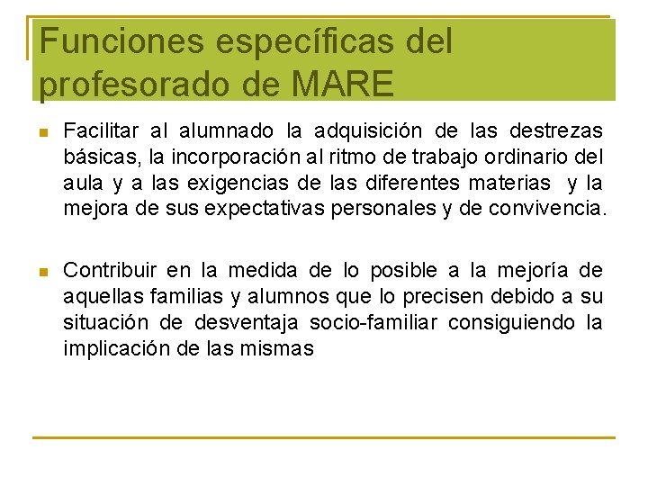 Funciones específicas del profesorado de MARE n Facilitar al alumnado la adquisición de las
