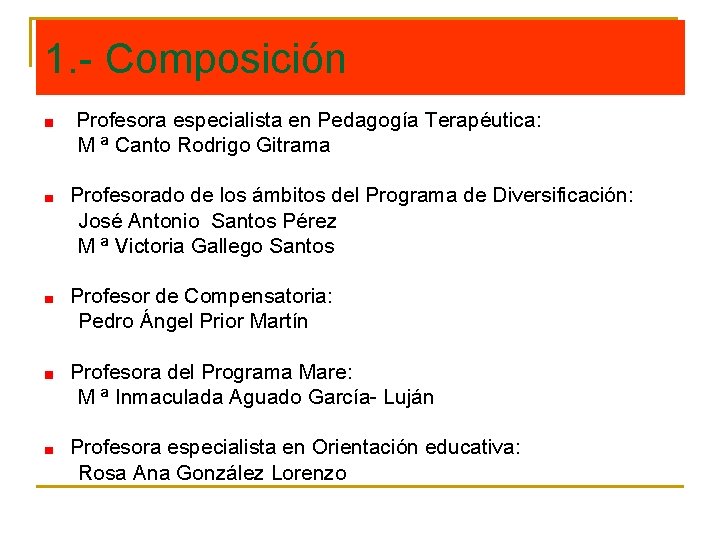 1. - Composición Profesora especialista en Pedagogía Terapéutica: M ª Canto Rodrigo Gitrama Profesorado