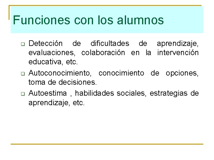 Funciones con los alumnos q q q Detección de dificultades de aprendizaje, evaluaciones, colaboración