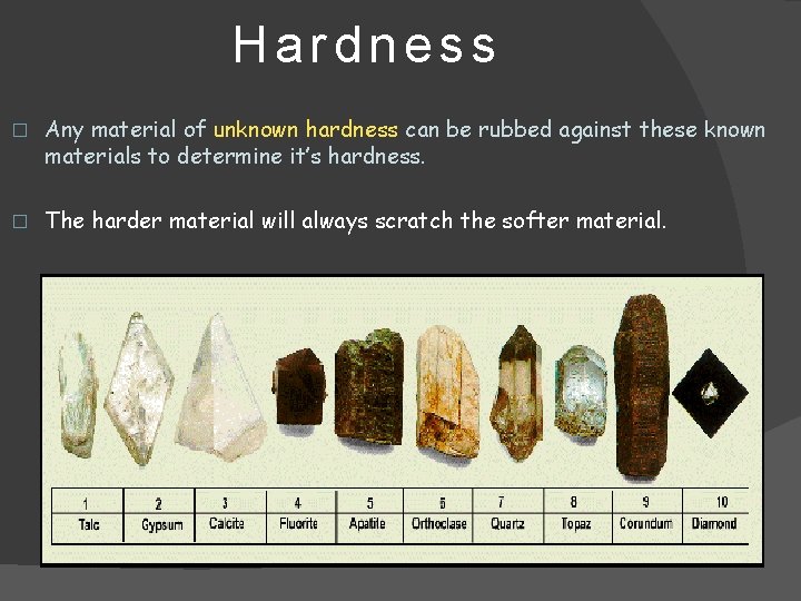 Hardness � Any material of unknown hardness can be rubbed against these known materials