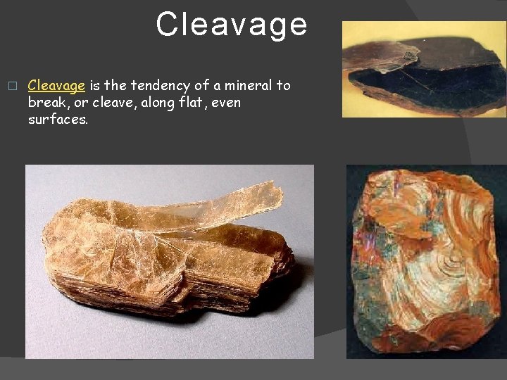 Cleavage � Cleavage is the tendency of a mineral to break, or cleave, along