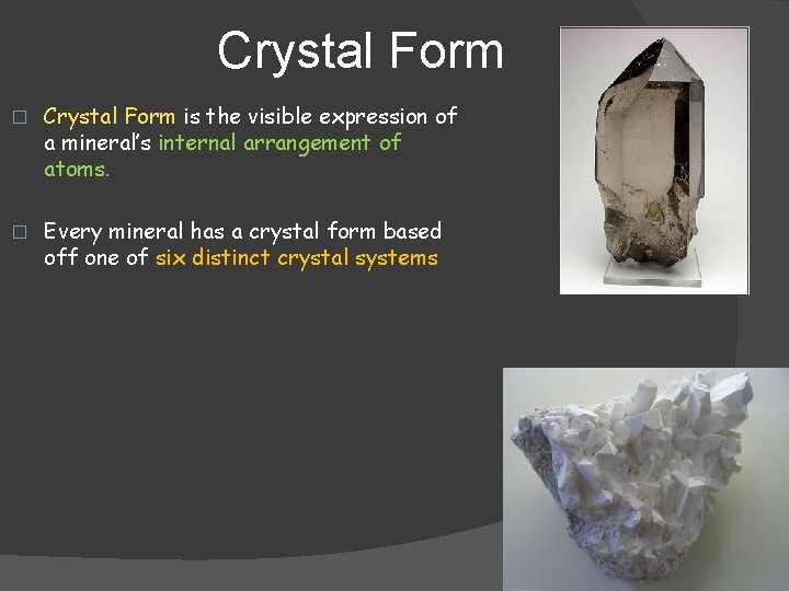 Crystal Form � Crystal Form is the visible expression of a mineral’s internal arrangement