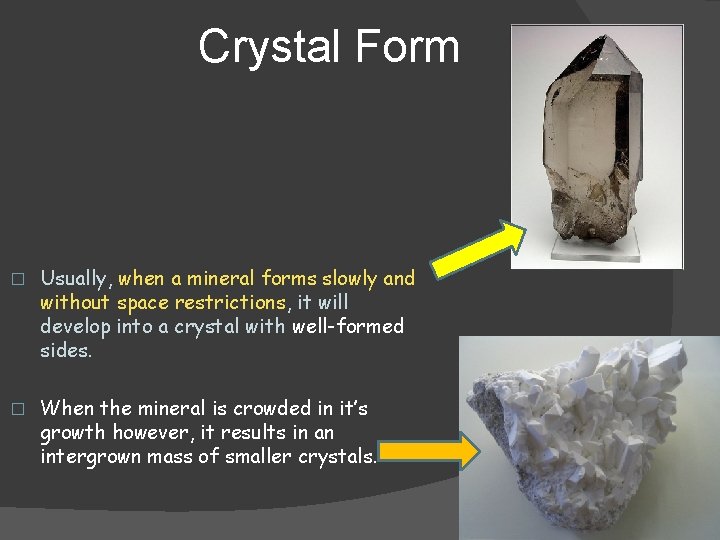 Crystal Form � Usually, when a mineral forms slowly and without space restrictions, it