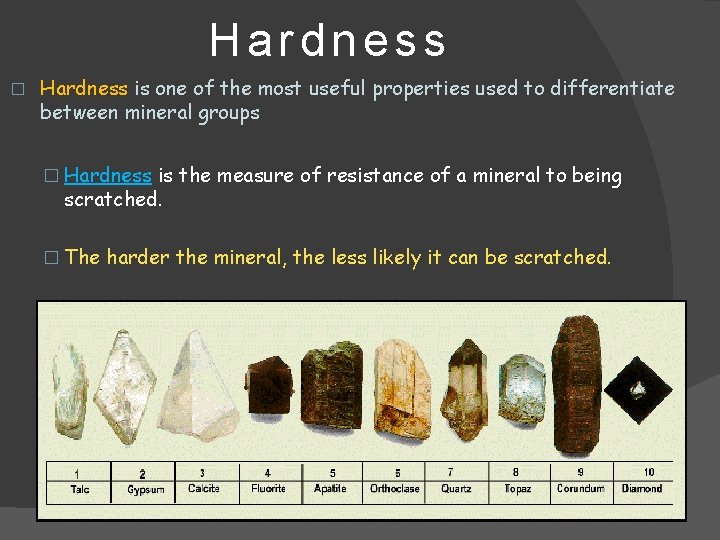 Hardness � Hardness is one of the most useful properties used to differentiate between