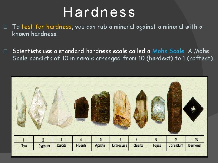 Hardness � To test for hardness, you can rub a mineral against a mineral