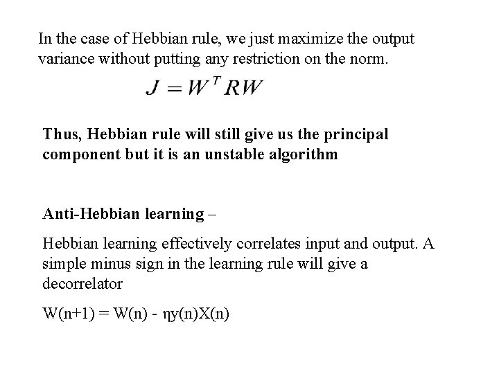 In the case of Hebbian rule, we just maximize the output variance without putting