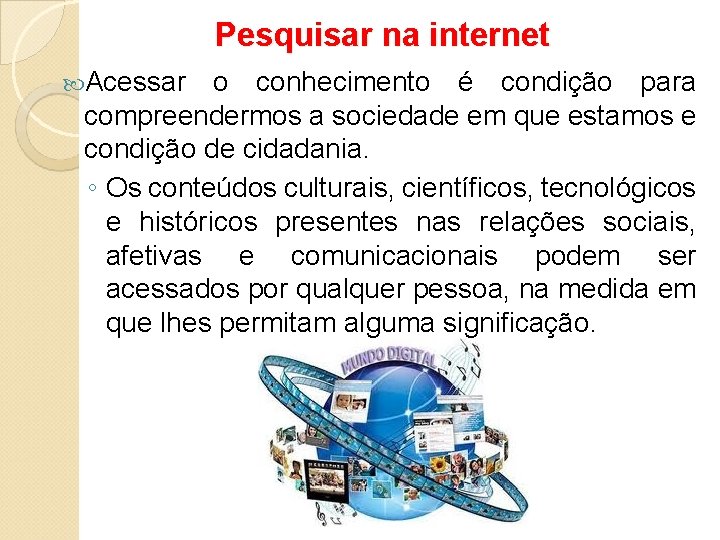 Pesquisar na internet Acessar o conhecimento é condição para compreendermos a sociedade em que