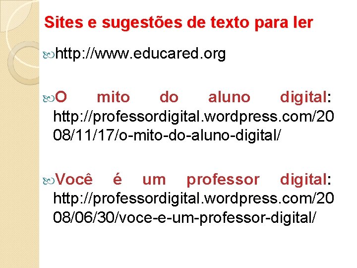 Sites e sugestões de texto para ler http: //www. educared. org O mito do