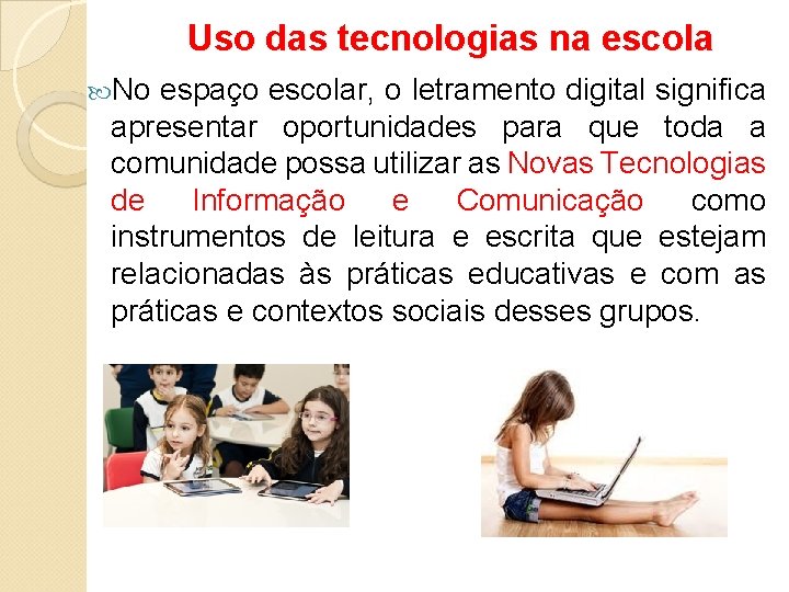 Uso das tecnologias na escola No espaço escolar, o letramento digital significa apresentar oportunidades