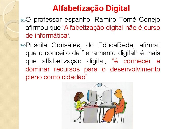 Alfabetização Digital O professor espanhol Ramiro Tomé Conejo afirmou que 'Alfabetização digital não é