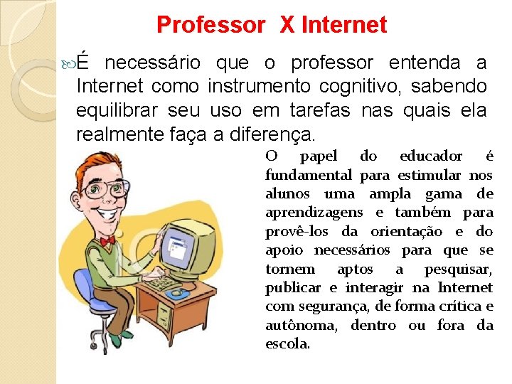 Professor X Internet É necessário que o professor entenda a Internet como instrumento cognitivo,