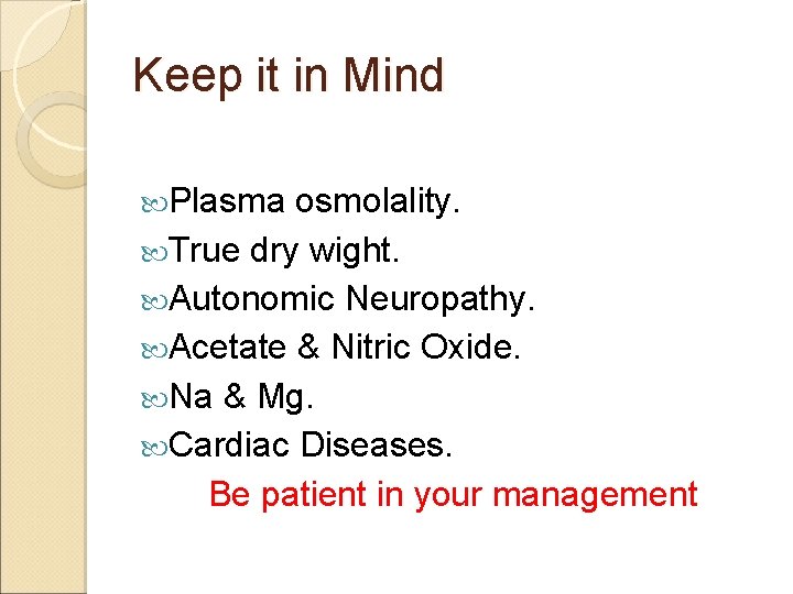 Keep it in Mind Plasma osmolality. True dry wight. Autonomic Neuropathy. Acetate & Nitric