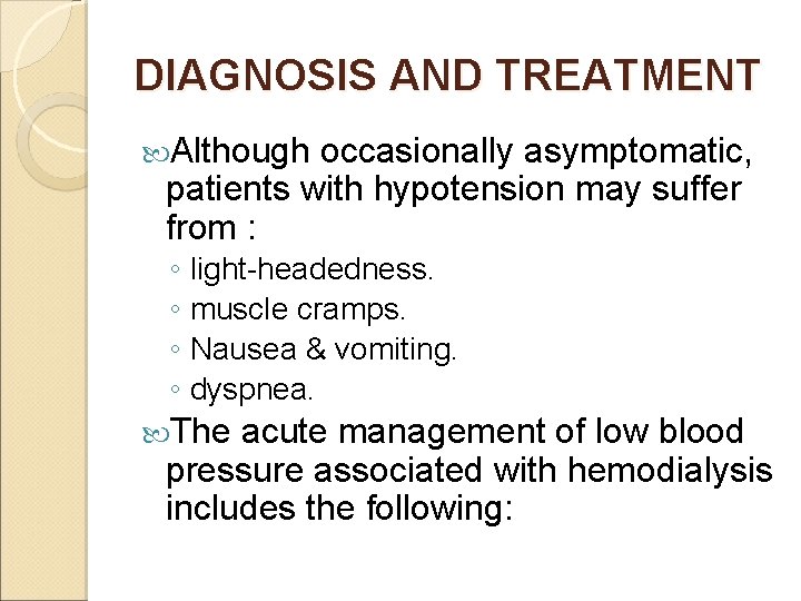 DIAGNOSIS AND TREATMENT Although occasionally asymptomatic, patients with hypotension may suffer from : ◦