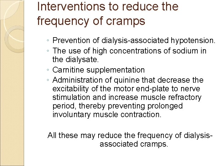 Interventions to reduce the frequency of cramps ◦ Prevention of dialysis-associated hypotension. ◦ The