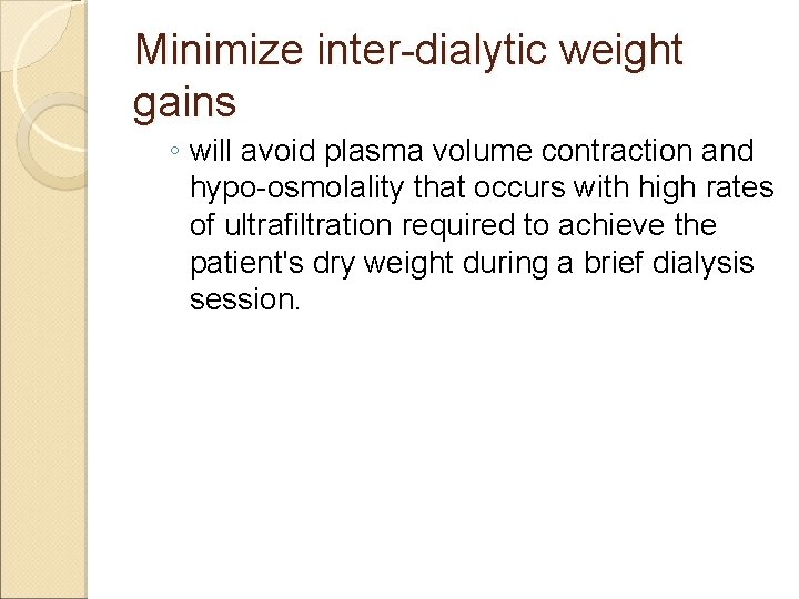 Minimize inter-dialytic weight gains ◦ will avoid plasma volume contraction and hypo-osmolality that occurs