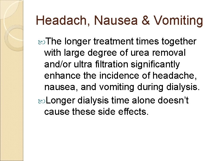 Headach, Nausea & Vomiting The longer treatment times together with large degree of urea