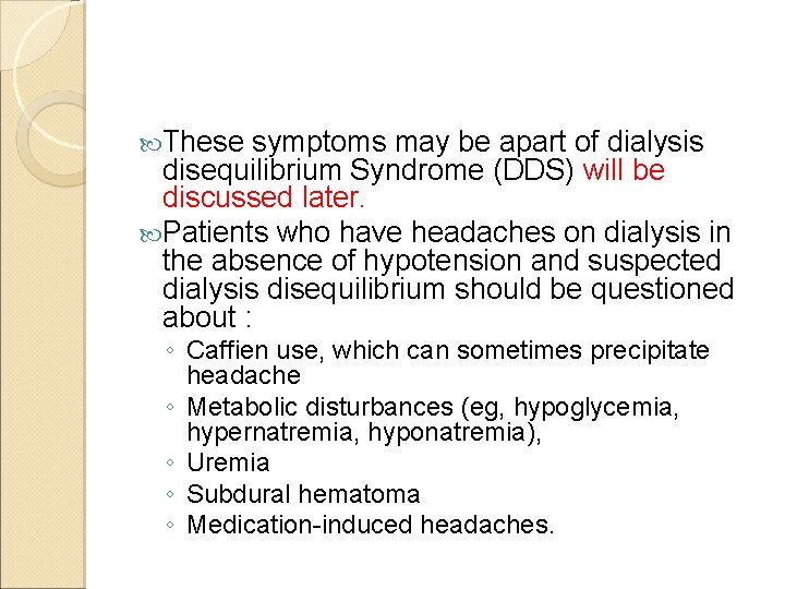  These symptoms may be apart of dialysis disequilibrium Syndrome (DDS) will be discussed