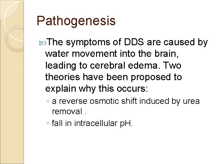 Pathogenesis The symptoms of DDS are caused by water movement into the brain, leading