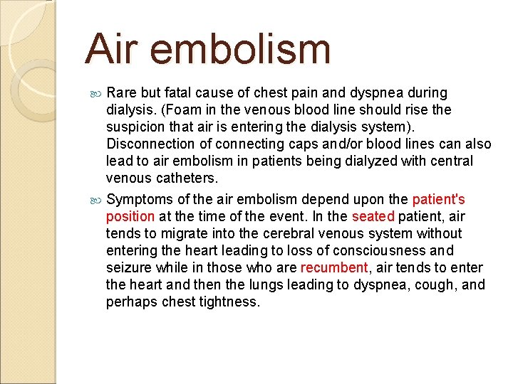 Air embolism Rare but fatal cause of chest pain and dyspnea during dialysis. (Foam