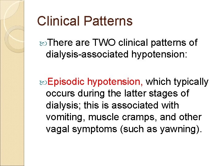 Clinical Patterns There are TWO clinical patterns of dialysis-associated hypotension: Episodic hypotension, which typically