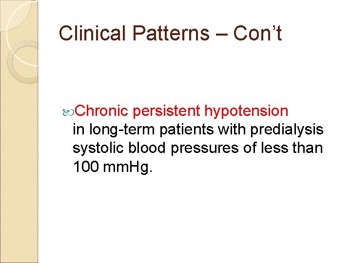 Clinical Patterns – Con’t Chronic persistent hypotension in long-term patients with predialysis systolic blood