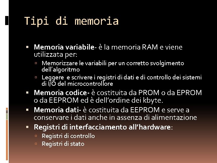 Tipi di memoria Memoria variabile- è la memoria RAM e viene utilizzata per: Memorizzare