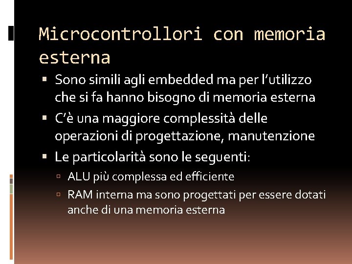 Microcontrollori con memoria esterna Sono simili agli embedded ma per l’utilizzo che si fa