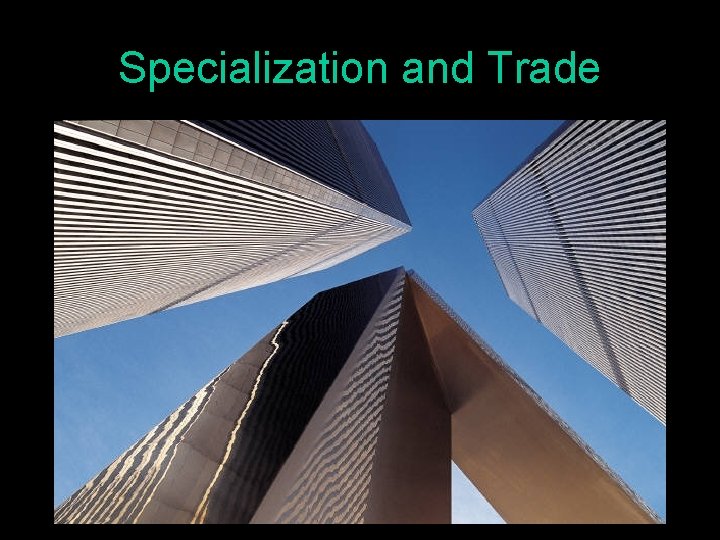 Specialization and Trade 