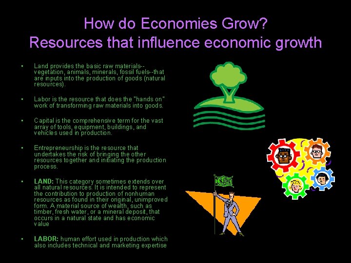 How do Economies Grow? Resources that influence economic growth • Land provides the basic