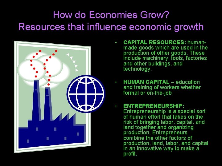 How do Economies Grow? Resources that influence economic growth • CAPITAL RESOURCES: humanmade goods