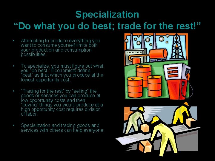 Specialization “Do what you do best; trade for the rest!” • Attempting to produce