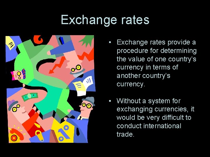 Exchange rates • Exchange rates provide a procedure for determining the value of one