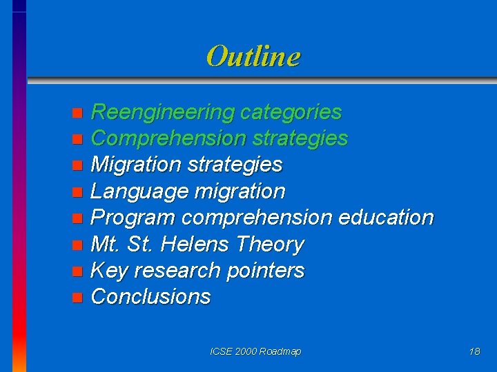 Outline Reengineering categories n Comprehension strategies n Migration strategies n Language migration n Program