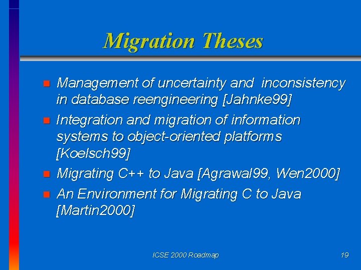 Migration Theses n n Management of uncertainty and inconsistency in database reengineering [Jahnke 99]