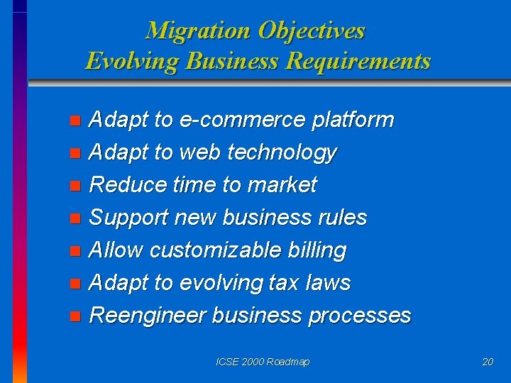Migration Objectives Evolving Business Requirements Adapt to e-commerce platform n Adapt to web technology