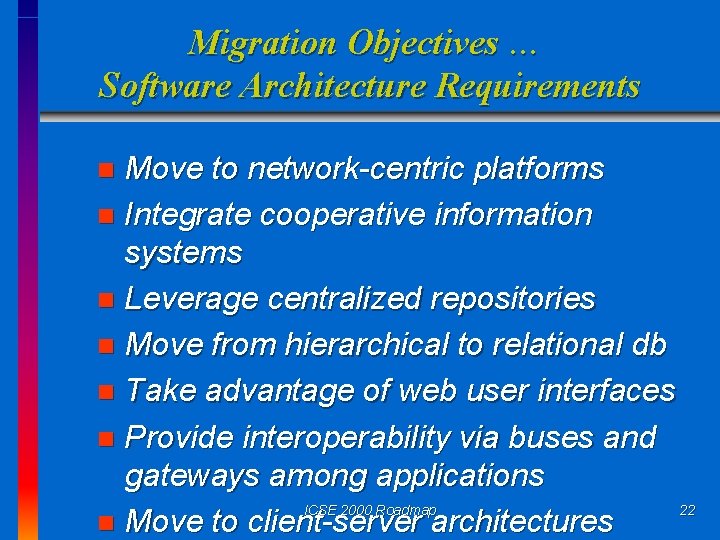 Migration Objectives … Software Architecture Requirements Move to network-centric platforms n Integrate cooperative information