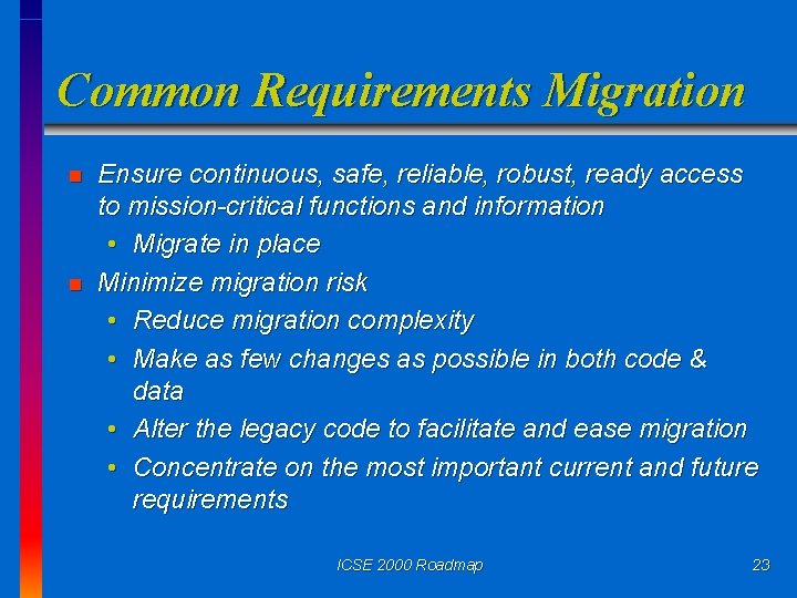 Common Requirements Migration n n Ensure continuous, safe, reliable, robust, ready access to mission-critical