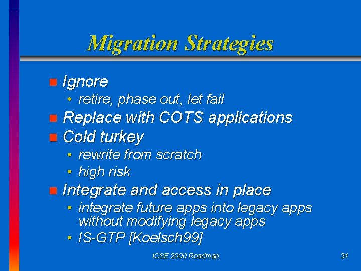 Migration Strategies n Ignore • retire, phase out, let fail Replace with COTS applications