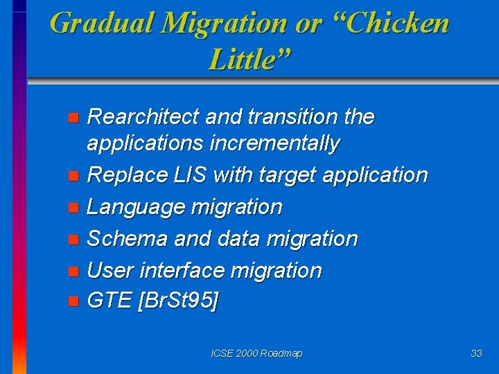 Gradual Migration or “Chicken Little” Rearchitect and transition the applications incrementally n Replace LIS