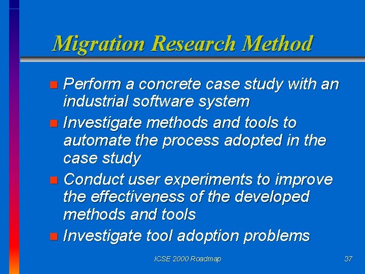 Migration Research Method Perform a concrete case study with an industrial software system n