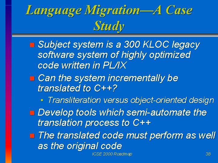 Language Migration—A Case Study Subject system is a 300 KLOC legacy software system of